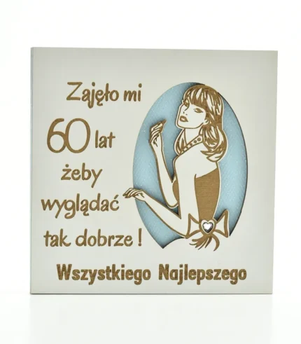 Kartka drewniana na urodziny 14×14 cm - Zajęło mi 60 lat, żeby wyglądać tak dobrze